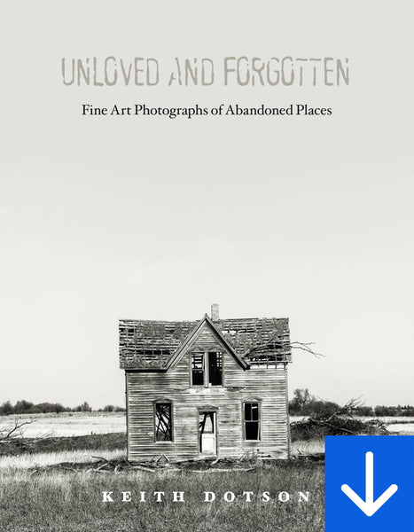 Unloved and Forgotten: Fine Art Photographs of Abandoned Places (Digital Download PDF)